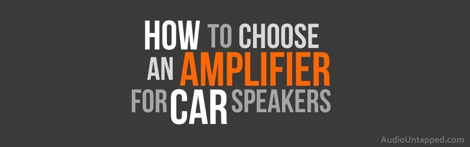 How to Choose an Amplifier for Car Speakers