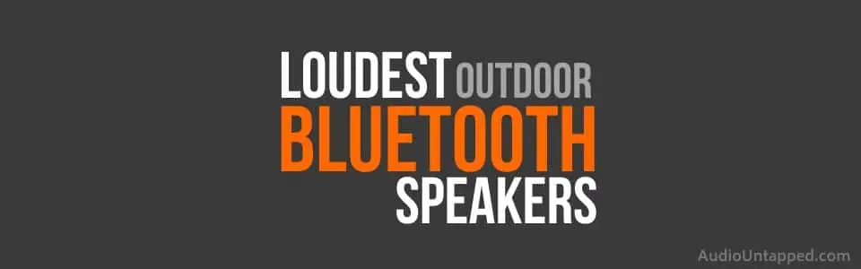 Loudest Outdoor Bluetooth Speakers