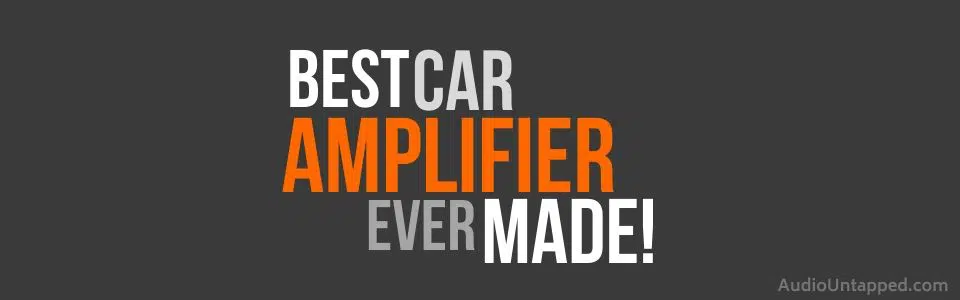 Best Car Audio Amplifier Ever Made